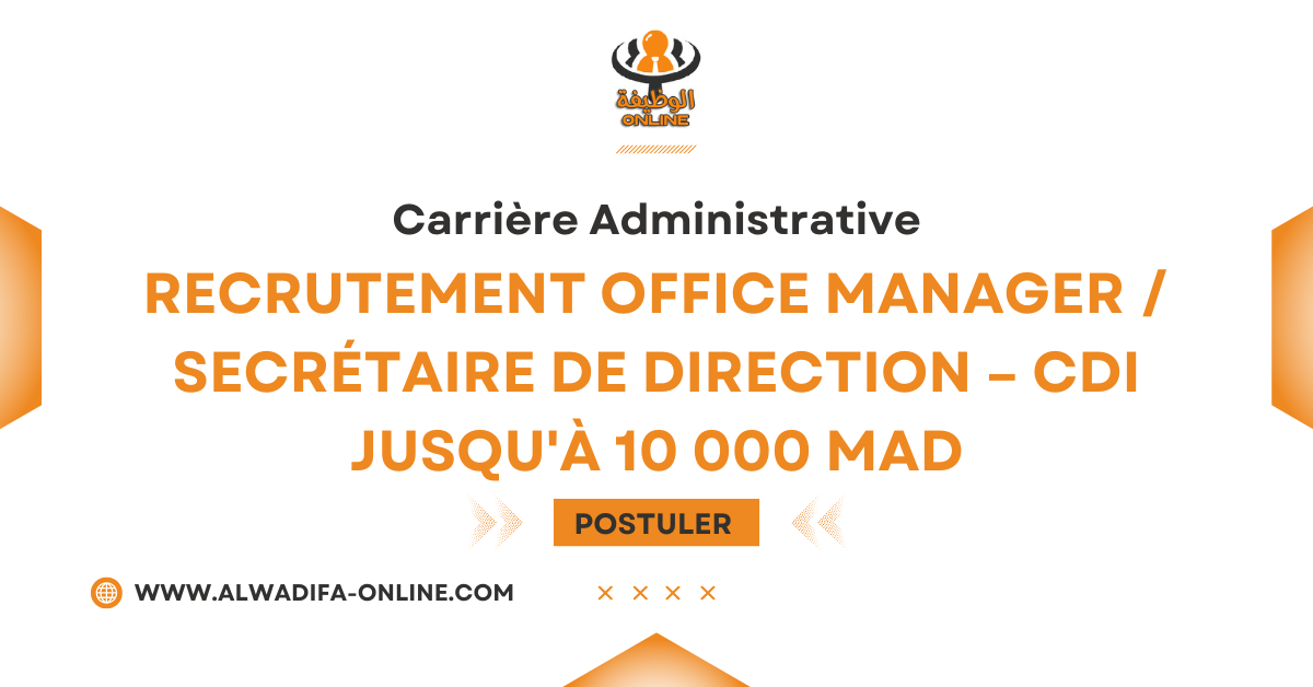 Recrutement Office Manager Secrétaire de Direction CDI jusqu'à 10 000 MAD